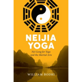 Neijia Yoga: Nei Gong for Yoga and the Martial Arts - Paperback | Books | Wiccan Center