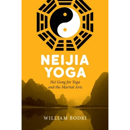 Neijia Yoga: Nei Gong for Yoga and the Martial Arts - Paperback | Books | Wiccan Center
