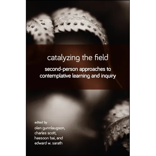 Catalyzing the Field: Second-Person Approaches to Contemplative Learning and Inquiry - Paperback | Books | Wiccan Center