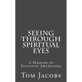 Seeing Through Spiritual Eyes: A Memoir of Intuitive Awakening - Paperback | Books | Wiccan Center
