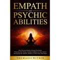 Empath & Psychic Abilities: Your Practical Guide To Easing Overwhelm, Protecting Your Energy, Gaining Confidence In Your Gifts & Developing Your I - Paperback | Books | Wiccan Center
