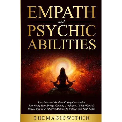 Empath & Psychic Abilities: Your Practical Guide To Easing Overwhelm, Protecting Your Energy, Gaining Confidence In Your Gifts & Developing Your I - Paperback | Books | Wiccan Center