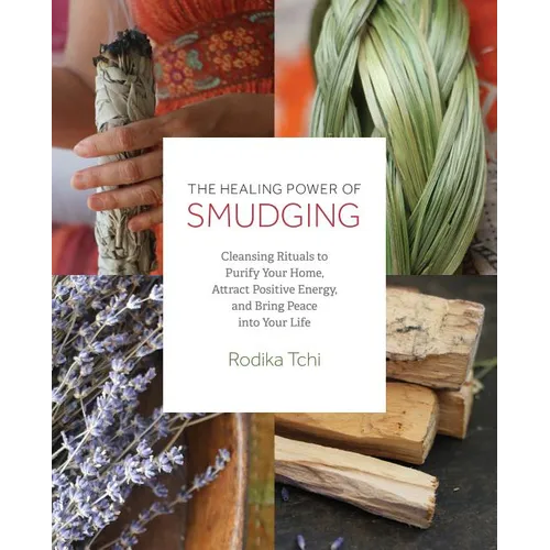 The Healing Power of Smudging: Cleansing Rituals to Purify Your Home, Attract Positive Energy and Bring Peace Into Your Life - Paperback | Books | Wiccan Center