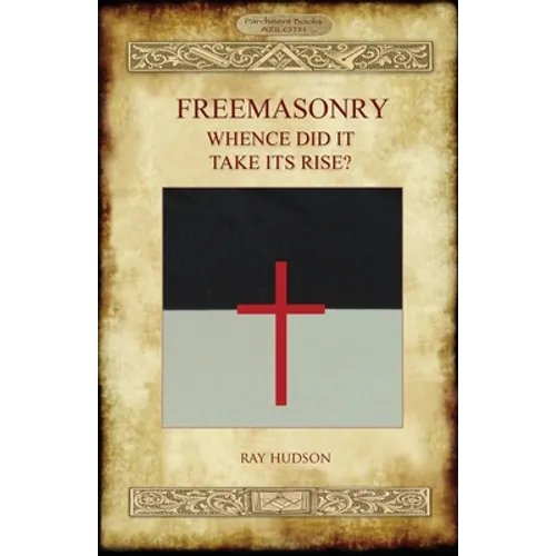FREEMASONRY - Whence Did It Take Its Rise? - Paperback | Books | Wiccan Center