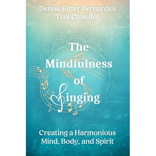 The Mindfulness of Singing: Creating a Harmonious Mind, Body, and Spirit - Paperback | Books | Wiccan Center