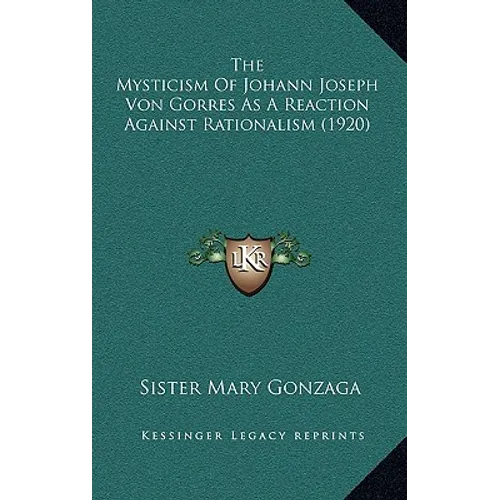 The Mysticism Of Johann Joseph Von Gorres As A Reaction Against Rationalism (1920) - Paperback | Books | Wiccan Center