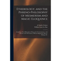 Etherology, and the Phreno-philosophy of Mesmerism and Magic Eloquence: Including a New Philosophy of Sleep and of Consciousness: With a Review of the - Paperback | Books | Wiccan Center