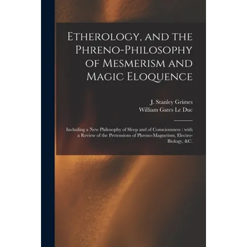 Etherology, and the Phreno-philosophy of Mesmerism and Magic Eloquence: Including a New Philosophy of Sleep and of Consciousness: With a Review of the - Paperback | Books | Wiccan Center