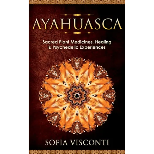 Ayahuasca: Sacred Plant Medicines, Healing & Psychedelic Experiences - Paperback | Books | Wiccan Center