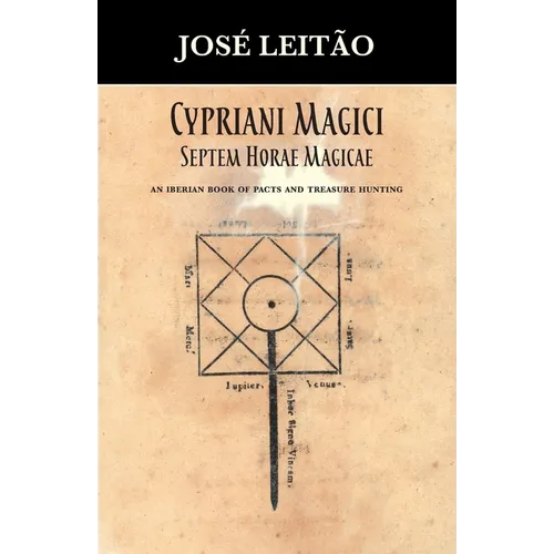 Cypriani Magici Septem Horae Magicae: An Iberian book of pacts and treasure hunting - Paperback