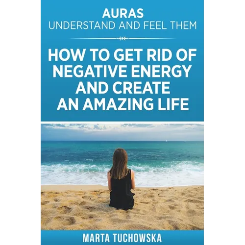 Auras: Understand and Feel Them- How to Get Rid of Negative Energy and Create an Amazing Life - Paperback | Books | Wiccan Center