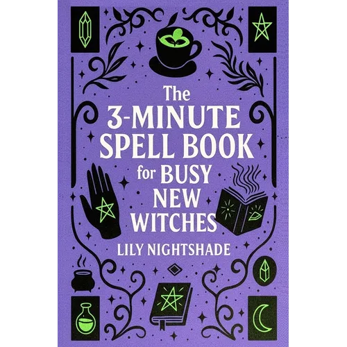 The 3-Minute Spell Book for Busy New Witches: Quick & Easy Real Magick Spells for Manifestation, Love, and Protection - Witchcraft for Beginners - Paperback | Books | Wiccan Center