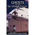 Ghosts of the Rio Grande Valley - Hardcover | Books | Wiccan Center