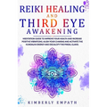 Reiki Healing and Third Eye Awakening: Meditation Guide to Improve Your Health and Increase Positive Vibrations.Align Your Chakras and Active the Kund - Paperback | Books | Wiccan Center
