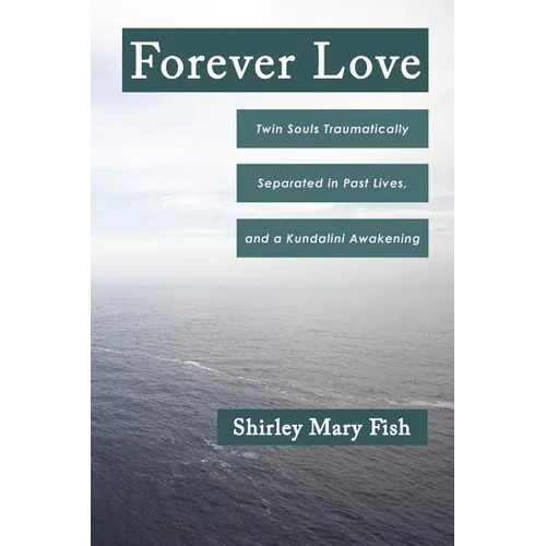 Forever Love: Twin Souls Traumatically Separated in Past Lives, and a Kundalini Awakening - Paperback | Books | Wiccan Center
