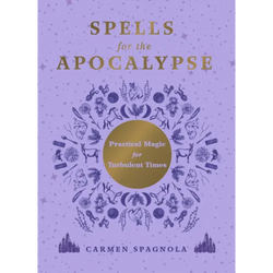 Spells for the Apocalypse: Practical Magic for Turbulent Times - Hardcover | Books | Wiccan Center