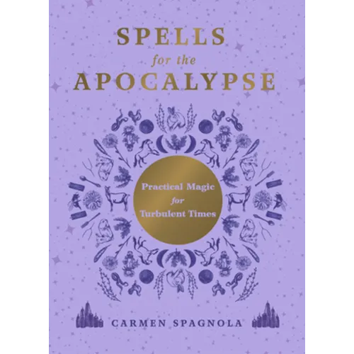 Spells for the Apocalypse: Practical Magic for Turbulent Times - Hardcover | Books | Wiccan Center