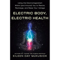Electric Body, Electric Health: Using the Electromagnetism Within (and Around) You to Rewire, Recharge, and Raise Your Voltage - Paperback | Books | Wiccan Center