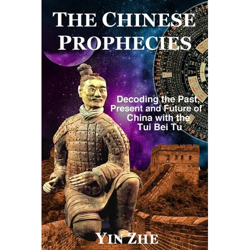 The Chinese Prophecies: Decoding the Past, Present and Future of China with the Tui Bei Tu - Paperback | Books | Wiccan Center