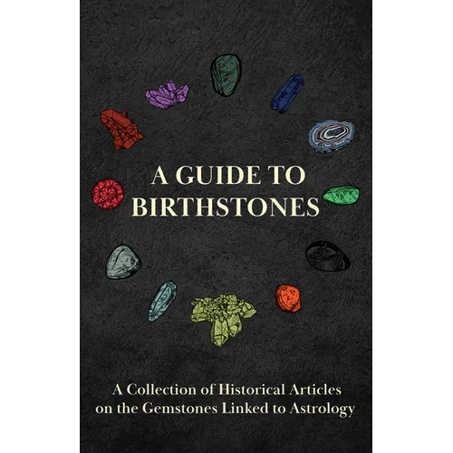 A Guide to Birthstones - A Collection of Historical Articles on the Gemstones Linked to Astrology - Hardcover | Books | Wiccan Center