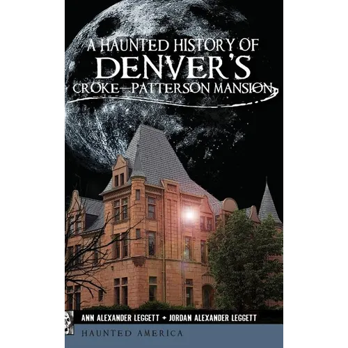 A Haunted History of Denver's Croke-Patterson Mansion - Hardcover | Books | Wiccan Center