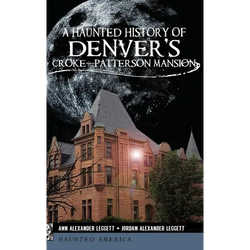 A Haunted History of Denver's Croke-Patterson Mansion - Hardcover | Books | Wiccan Center