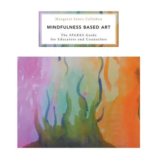 Mindfulness Based Art: The SPARKS Guide for Educators and Counselors - Paperback | Books | Wiccan Center