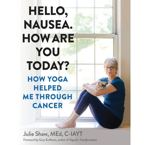 Hello, Nausea. How Are You Today?: How Yoga Helped Me Through Cancer - Paperback | Books | Wiccan Center