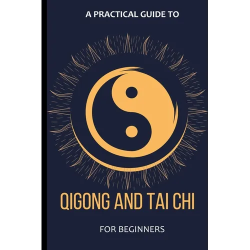A Practical Guide To Qigong And Tai Chi For Beginners - Paperback | Books | Wiccan Center