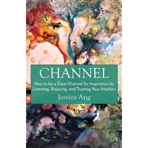 Channel: How to be a Clear Channel for Inspiration by Listening, Enjoying, and Trusting Your Intuition - Paperback | Books | Wiccan Center