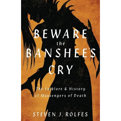 Beware the Banshee's Cry: The Folklore & History of Messengers of Death - Paperback | Books | Wiccan Center