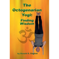 The Octogenarian Yogi: Finding Wisdom - Paperback | Books | Wiccan Center