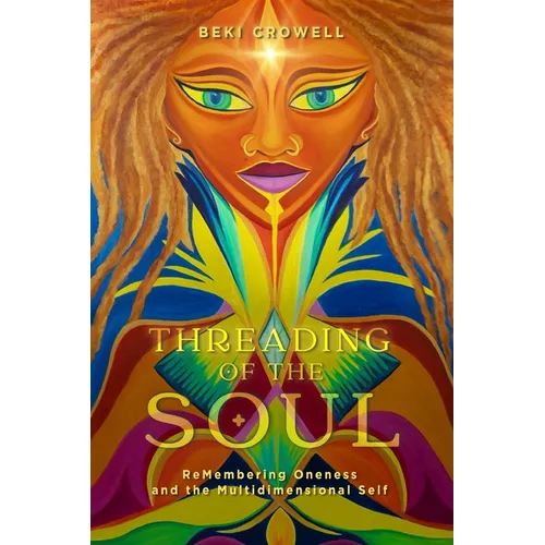 Threading of the Soul: ReMembering Oneness and the Multidimensional Self - Paperback | Books | Wiccan Center