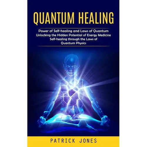 Quantum Healing: Power of Self-healing and Laws of Quantum (Unlocking the Hidden Potential of Energy Medicine Self-healing through the Laws of Quantum - Paperback | Books | Wiccan Center