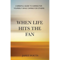 When Life Hits the Fan: A Mindful Guide to Caring for Yourself While Caring for Others - Paperback | Books | Wiccan Center