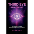 Third Eye Awakening: Your Definitive Guide to Open Your Third Chakra, Achieve Higher Consciousness Enhance Intuition & Psychic Abilities Through Spiri - Paperback | Books | Wiccan Center