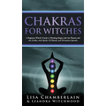 Chakras for Witches: A Beginner's Guide to the Magic of the Body, Energy Healing, and Creating a Balanced Life - Hardcover | Books | Wiccan Center
