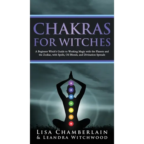 Chakras for Witches: A Beginner's Guide to the Magic of the Body, Energy Healing, and Creating a Balanced Life - Hardcover | Books | Wiccan Center