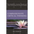 Compassionate Critical Thinking: How Mindfulness, Creativity, Empathy, and Socratic Questioning Can Transform Teaching - Paperback | Books | Wiccan Center