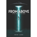 From Above: UFO Encounters: Volume 1 - Paperback | Books | Wiccan Center
