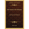 The Science Of Alchymy: Spiritual And Material - Paperback