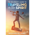 The Beginner's Guide To Traveling in the Spirit - Paperback | Books | Wiccan Center