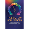 Everyday Soul Dances: A Guide to Soulful Living in the Midst of Uncertain Times - Hardcover | Books | Wiccan Center