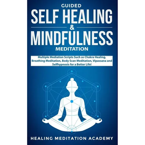 Guided Self Healing & Mindfulness Meditation: Multiple Mediation Scripts Such as Chakra Healing, Breathing Meditation, Body Scan Meditation, Vipassana - Paperback | Books | Wiccan Center