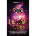 The Lunar Nodes: Unlock the Secrets of the Navagrahas, Your Birth Chart, Karma, the Sun and Moon in Astrology, and the Twelve Houses of the Zodiac - Hardcover | Books | Wiccan Center