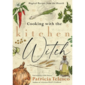 Cooking with the Kitchen Witch: Magical Recipes from the Hearth - Paperback