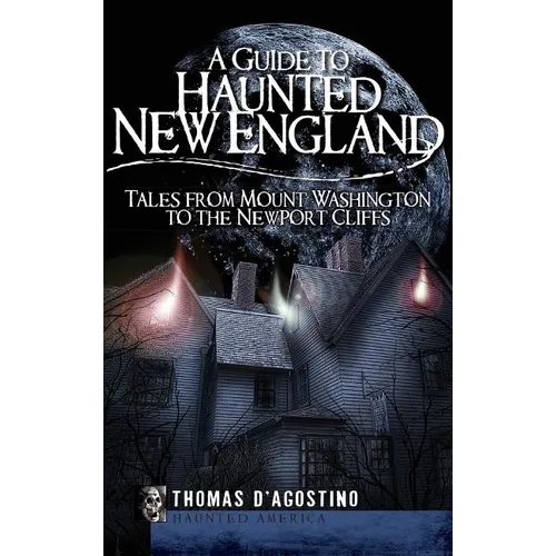 A Guide to Haunted New England: Tales from Mount Washington to the Newport Cliffs - Hardcover | Books | Wiccan Center