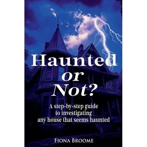Haunted or Not? A step-by-step guide to investigating any house that seems haunted - Paperback | Books | Wiccan Center