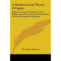 A Mathematical Theory Of Spirit: Being An Attempt To Employ Certain Mathematical Principles In The Elucidation Of Some Metaphysical Problems - Paperback | Books | Wiccan Center