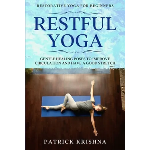 Restorative Yoga For Beginners: RESTFUL YOGA - Gentle Healing Poses To Improve Circulation And Have A Good Stretch - Paperback | Books | Wiccan Center